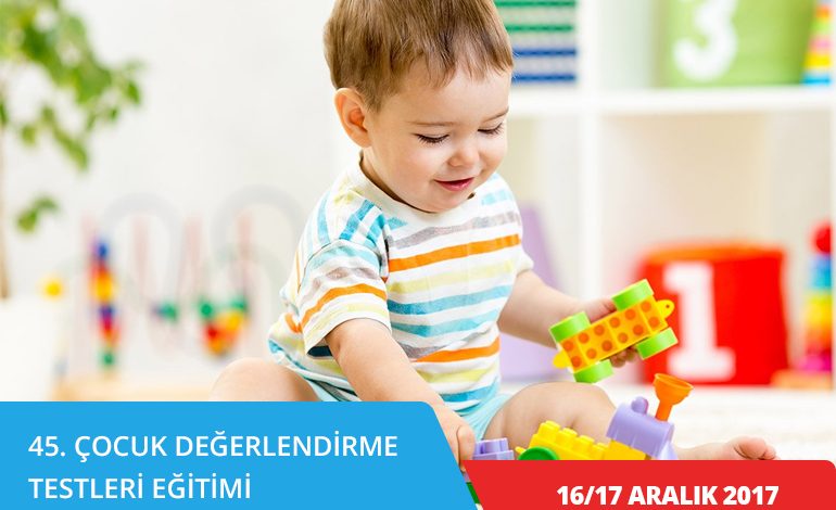 45.Çocuk Değerlendirme Testleri Eğitimi – İSTANBUL (16/17 Aralık 2017)